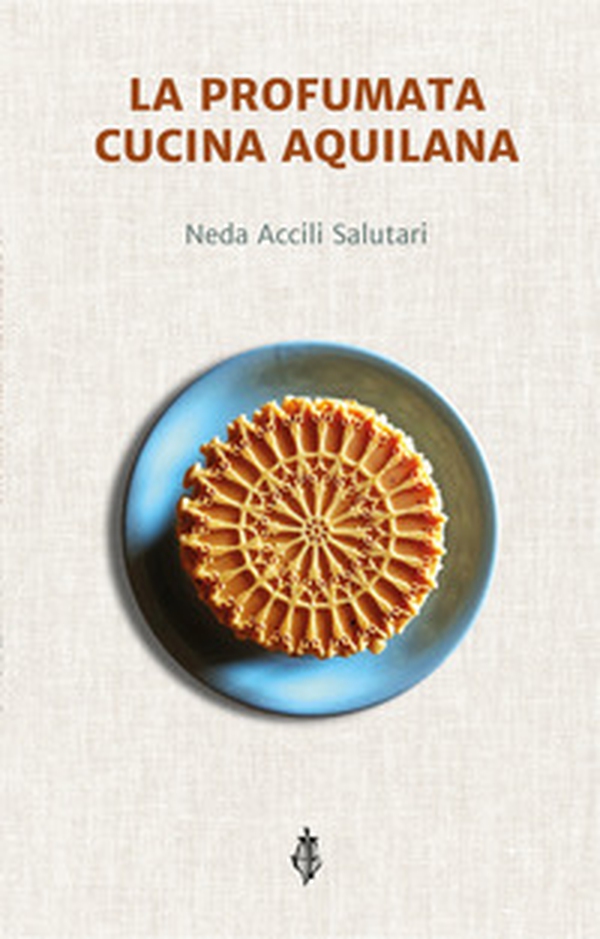 La profumata cucina aquilana - Librerie.coop La profumata cucina aquilana - Librerie.coop