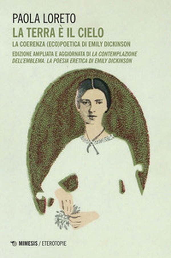 La terra è il cielo. La coerenza (eco)poetica di Emily Dickinson - Librerie.coop La terra è il cielo. La coerenza (eco)poetica di Emily Dickinson - Librerie.coop