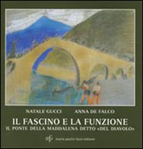 Il fascino e la funzione. Il ponte della Maddalena detto «del diavolo» - Librerie.coop Il fascino e la funzione. Il ponte della Maddalena detto «del diavolo» - Librerie.coop