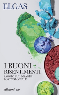 I buoni risentimenti. Saggio sul disagio postcoloniale - Librerie.coop I buoni risentimenti. Saggio sul disagio postcoloniale - Librerie.coop