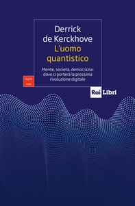 L'uomo quantistico. Mente, società, democrazia: dove ci porterà la prossima rivoluzione digitale - Librerie.coop L'uomo quantistico. Mente, società, democrazia: dove ci porterà la prossima rivoluzione digitale - Librerie.coop