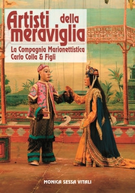 Artisti della meraviglia. La compagnia marionettistica Carlo Colla & Figli - Librerie.coop