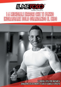 I 6 errori che ti fanno ingrassare solo guardando il cibo. 4 consigli per iniziare a dimagrire velocemente - Librerie.coop