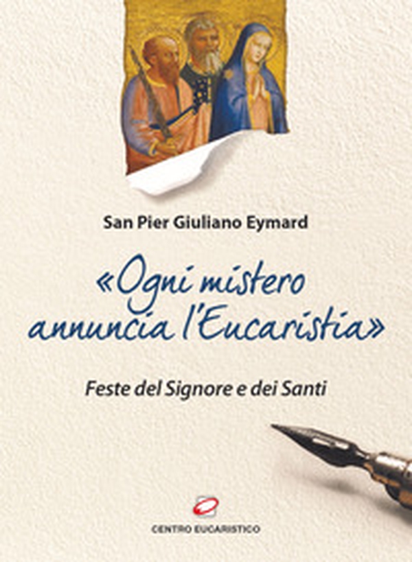 «Ogni mistero annuncia l'eucaristia». Feste del Signore e dei Santi - Librerie.coop «Ogni mistero annuncia l'eucaristia». Feste del Signore e dei Santi - Librerie.coop