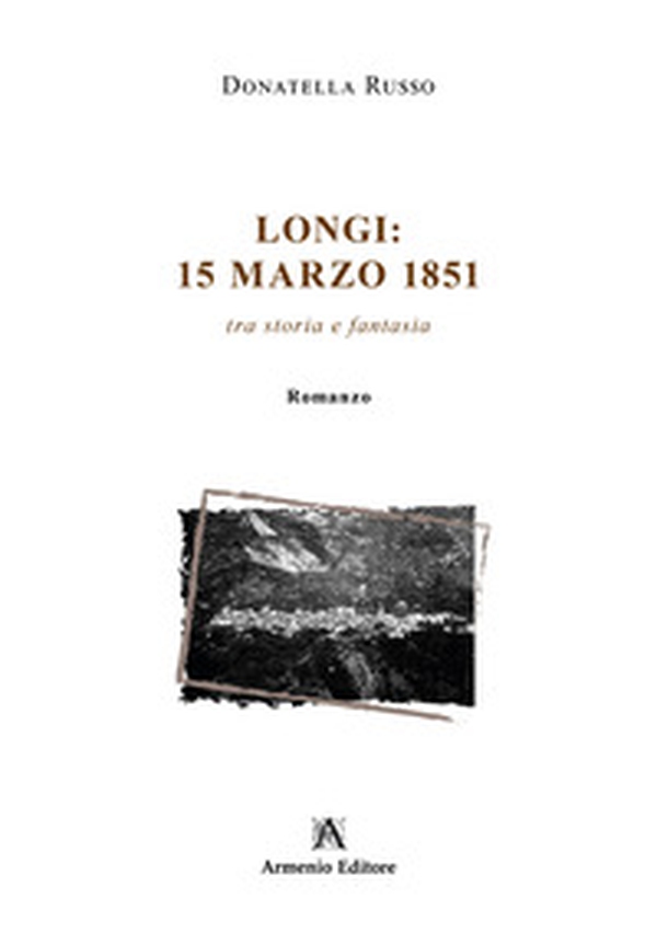 Longi: 15 Marzo 1851. Tra storia e fantasia - Librerie.coop