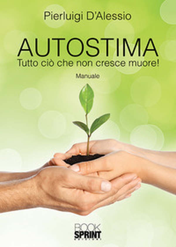 Autostima. Tutto ciò che non cresce muore! - Librerie.coop Autostima. Tutto ciò che non cresce muore! - Librerie.coop