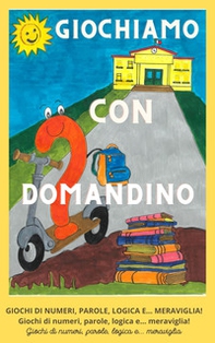 Giochiamo con Domandino. Giochi di numeri, parole, logica e... meraviglia - Librerie.coop Giochiamo con Domandino. Giochi di numeri, parole, logica e... meraviglia - Librerie.coop