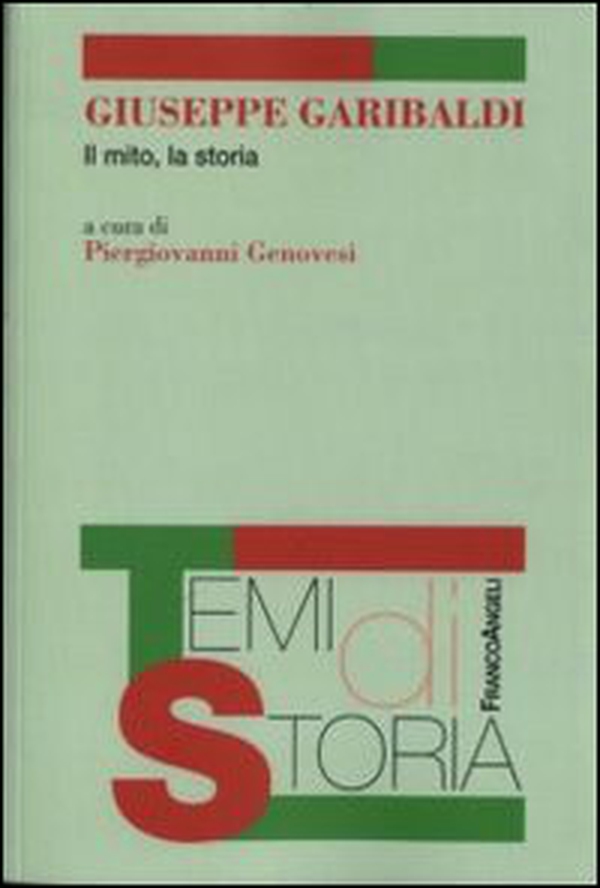 Giuseppe Garibaldi. Il mito, la storia - Librerie.coop Giuseppe Garibaldi. Il mito, la storia - Librerie.coop
