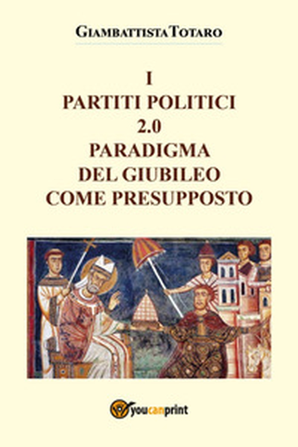 I partiti politici 2.0. Paradigma del giubileo come presupposto - Librerie.coop I partiti politici 2.0. Paradigma del giubileo come presupposto - Librerie.coop