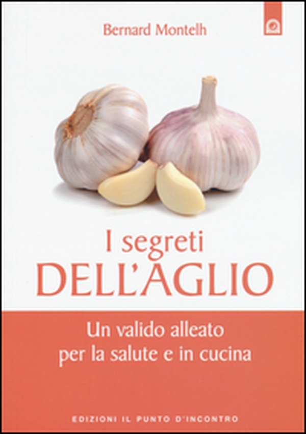 I segreti dell'aglio. Un valido alleato per la salute e in cucina - Librerie.coop I segreti dell'aglio. Un valido alleato per la salute e in cucina - Librerie.coop
