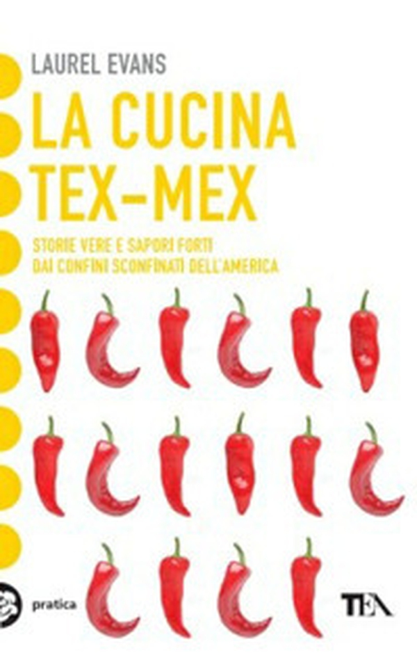 La cucina tex-mex. Storie vere e saporti forti dai confini sconfinati dell'America - Librerie.coop La cucina tex-mex. Storie vere e saporti forti dai confini sconfinati dell'America - Librerie.coop
