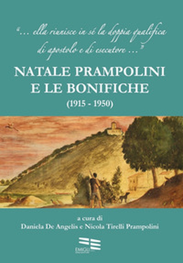 Natale Prampolini e le bonifiche. 1915-1950 - Librerie.coop