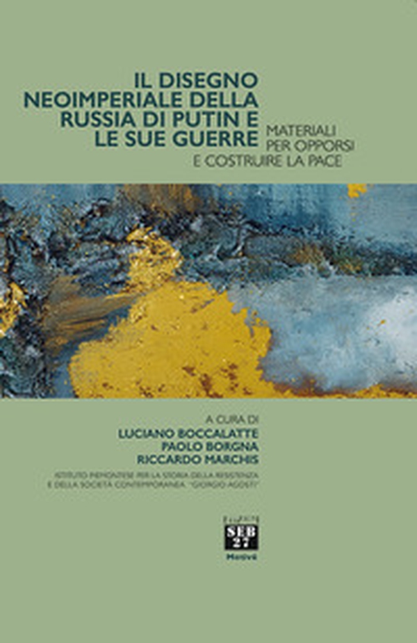Il disegno imperiale della Russia di Putin e le sue guerre. Materiali per opporsi e costruire la pace - Librerie.coop Il disegno imperiale della Russia di Putin e le sue guerre. Materiali per opporsi e costruire la pace - Librerie.coop