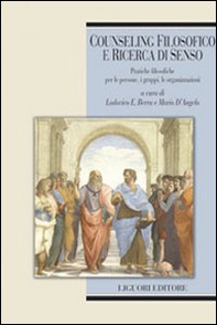Counseling filosofico e ricerca di senso. Pratiche filosofiche per le persone, i gruppi, le organizzazioni - Librerie.coop