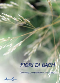Fiori di Bach. Conoscerli, comprenderli, utilizzarli - Librerie.coop