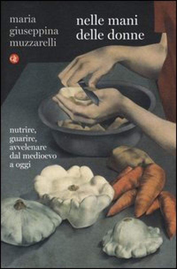 Nelle mani delle donne. Nutrire, guarire, avvelenare dal Medioevo a oggi - Librerie.coop Nelle mani delle donne. Nutrire, guarire, avvelenare dal Medioevo a oggi - Librerie.coop