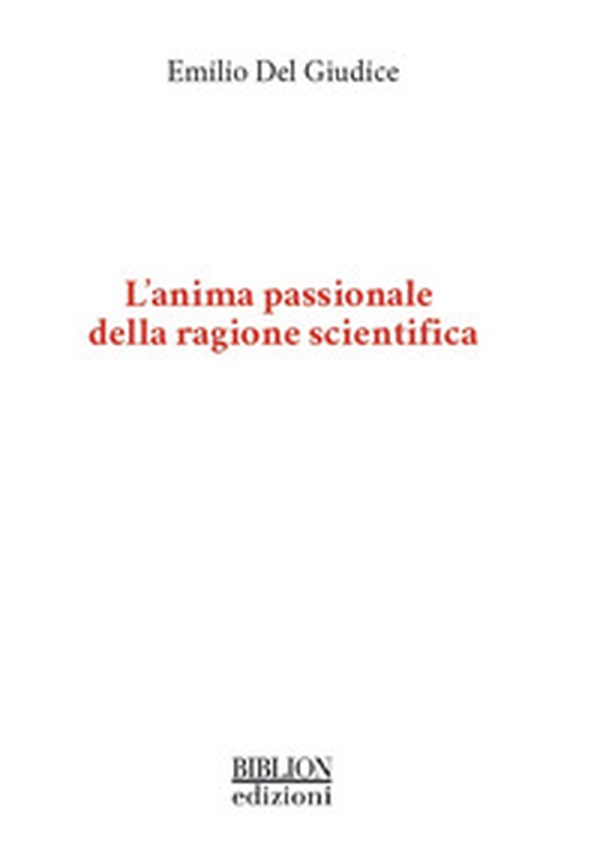 L'anima passionale della ragione scientifica - Librerie.coop L'anima passionale della ragione scientifica - Librerie.coop