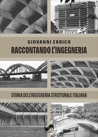 Raccontando l'ingegneria. Storia dell'ingegneria strutturale italiana - Librerie.coop
