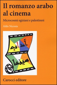Il romanzo arabo al cinema. Microcosmi egiziani e palestinesi - Librerie.coop