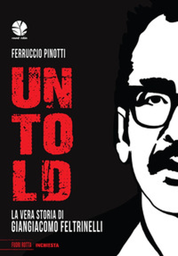 Untold. La vera storia di Giangiacomo Feltrinelli - Librerie.coop Untold. La vera storia di Giangiacomo Feltrinelli - Librerie.coop