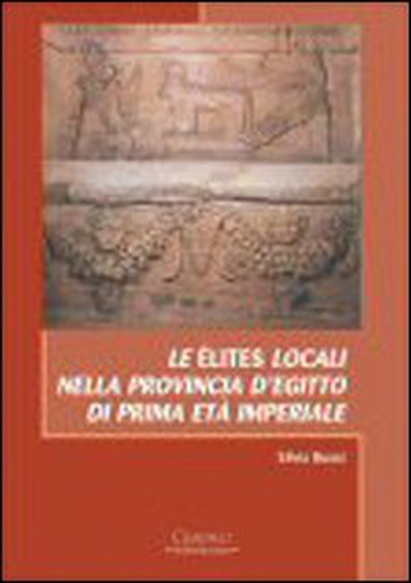 Le élites locali nella provincia d'Egitto di prima età imperiale - Librerie.coop Le élites locali nella provincia d'Egitto di prima età imperiale - Librerie.coop