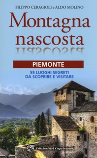 Montagna nascosta. Piemonte. 55 luoghi segreti da scoprire e visitare - Librerie.coop