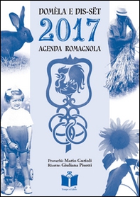 Domèla e dis-sët. Agenda romagnola 2017 - Librerie.coop