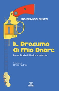 Il profumo di mio padre. Breve storia di musica e malavita - Librerie.coop