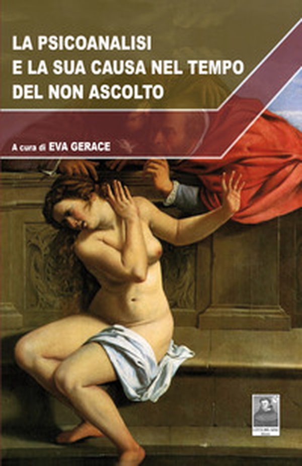 La psicoanalisi e la sua causa nel tempo del non ascolto - Librerie.coop La psicoanalisi e la sua causa nel tempo del non ascolto - Librerie.coop