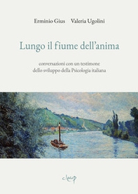 Lungo il fiume dell'anima. Conversazioni con un testimone dello sviluppo della psicologia italiana - Librerie.coop