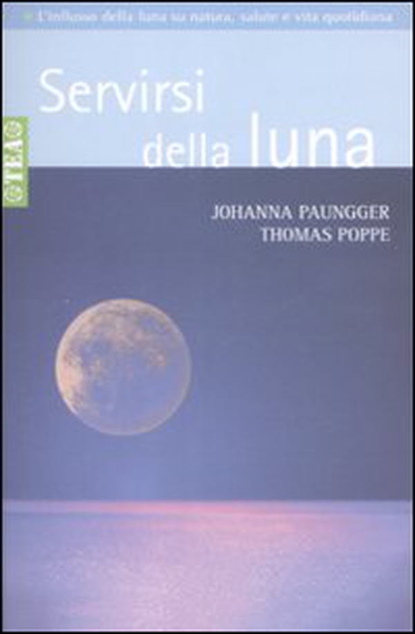 Servirsi della luna. Il suo flusso positivo su natura, salute e vita quotidiana - Librerie.coop Servirsi della luna. Il suo flusso positivo su natura, salute e vita quotidiana - Librerie.coop