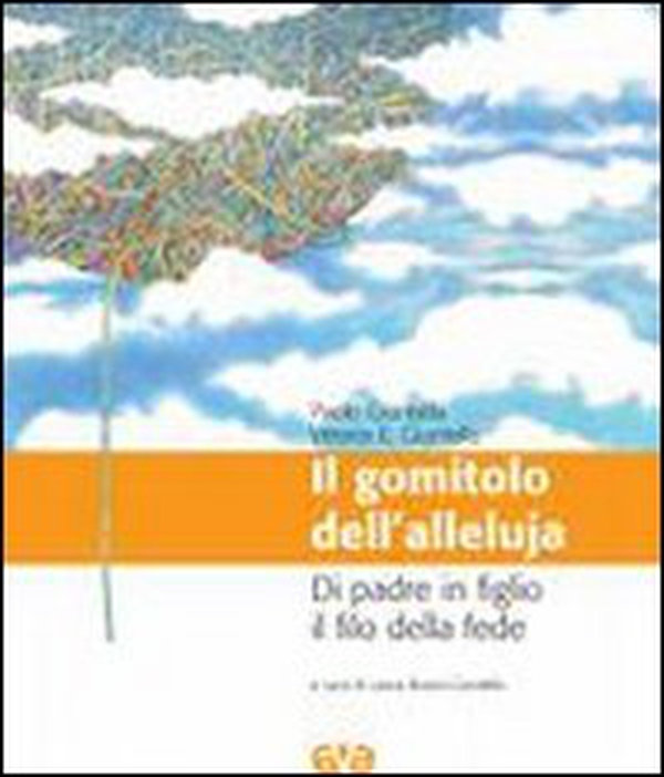 Il gomitolo dell'Alleluia. Di padre in figlio il filo della fede - Librerie.coop Il gomitolo dell'Alleluia. Di padre in figlio il filo della fede - Librerie.coop