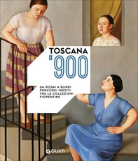 Toscana '900. Da Rosai a Burri. Percorsi inediti tra le collezioni fiorentine. Catalogo della mostra (Firenze, 3 ottobre 2015-10 gennaio 2016) - Librerie.coop