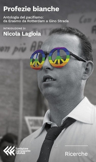 Profezie bianche. Antologia del pacifismo: da Erasmo da Rotterdam a Gino Strada - Librerie.coop Profezie bianche. Antologia del pacifismo: da Erasmo da Rotterdam a Gino Strada - Librerie.coop