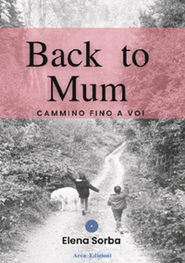 Back to mum. Cammino fino a voi - Librerie.coop Back to mum. Cammino fino a voi - Librerie.coop