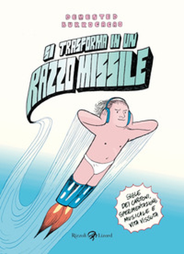 Si trasforma in un razzo missile. Sigle dei cartoni, sperimentazione musicale e vita vissuta - Librerie.coop Si trasforma in un razzo missile. Sigle dei cartoni, sperimentazione musicale e vita vissuta - Librerie.coop