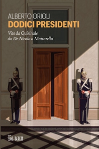 Dodici presidenti. Vita da Quirinale da De Nicola a Mattarella - Librerie.coop