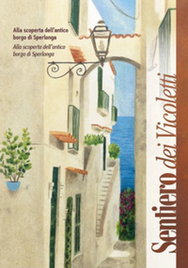 Sentiero dei Vicoletti. Alla scoperta dell'antico borgo di Sperlonga. Ediz. italiana e inglese - Librerie.coop Sentiero dei Vicoletti. Alla scoperta dell'antico borgo di Sperlonga. Ediz. italiana e inglese - Librerie.coop