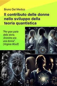 Il contributo delle donne nello sviluppo della teoria quantistica. "Durante gran parte della storia, Anonimo era una donna". (Virginia Woolf) - Librerie.coop
