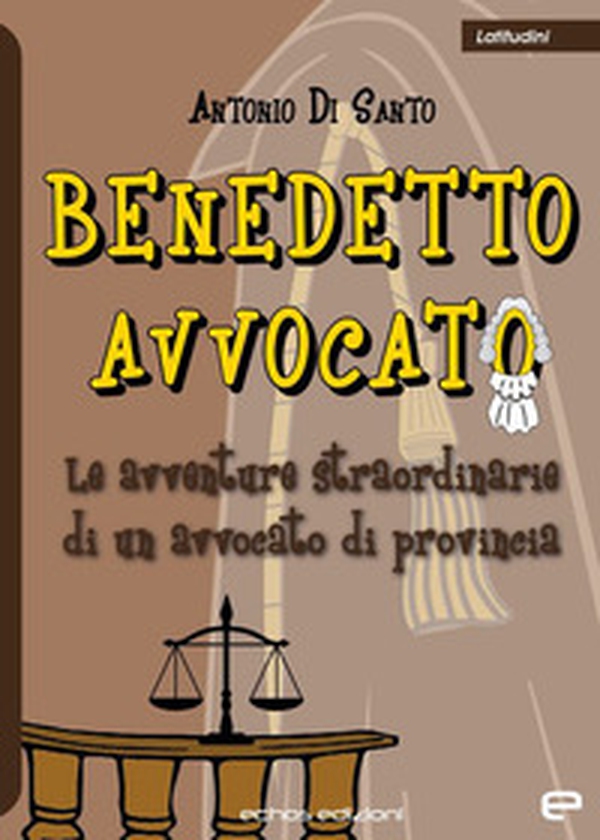 Benedetto avvocato. Le avventure straordinarie di un avvocato di provincia - Librerie.coop Benedetto avvocato. Le avventure straordinarie di un avvocato di provincia - Librerie.coop