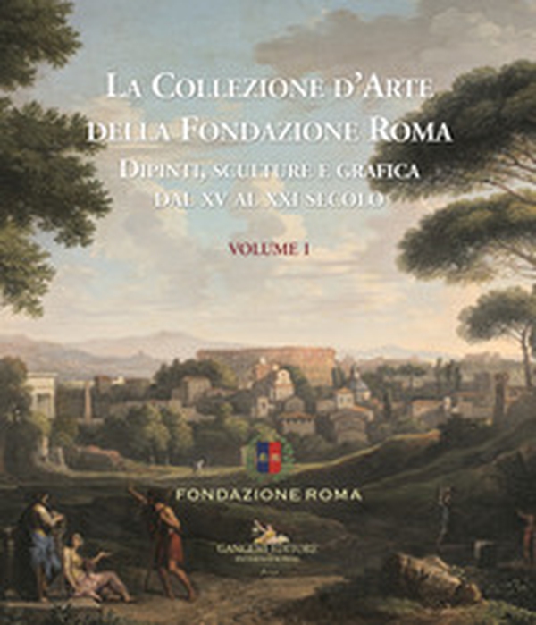 La collezione d'arte della Fondazione Roma. Dipinti, sculture e grafica dal XV al XXI secolo - Vol. 1 - Librerie.coop La collezione d'arte della Fondazione Roma. Dipinti, sculture e grafica dal XV al XXI secolo - Vol. 1 - Librerie.coop