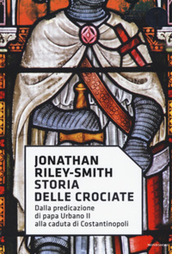 Storia delle crociate. Dalla predicazione di papa Urbano II alla caduta di Costantinopoli - Librerie.coop Storia delle crociate. Dalla predicazione di papa Urbano II alla caduta di Costantinopoli - Librerie.coop