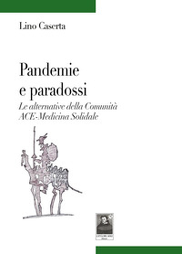 Pandemie e paradossi. Le alternative della Comunità ACE-Medicina Solidale - Librerie.coop Pandemie e paradossi. Le alternative della Comunità ACE-Medicina Solidale - Librerie.coop