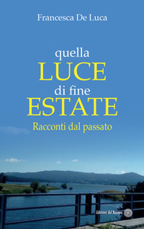 Quella luce di fine estate. Racconti dal passato - Librerie.coop Quella luce di fine estate. Racconti dal passato - Librerie.coop