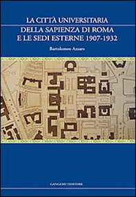 La città universitaria della Sapienza di Roma e le sedi esterne 1907-1932 - Librerie.coop