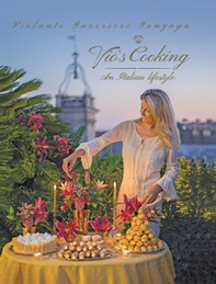 Vio's cooking. An italian lifestyle. Ediz. inglese e italiana - Librerie.coop