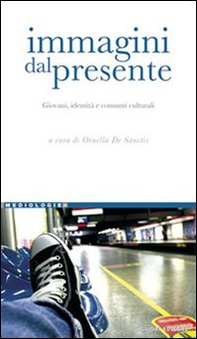 Immagini del presente. Giovani, identità e consumi culturali - Librerie.coop