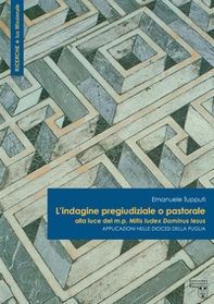 L'indagine pregiudiziale o pastorale alla luce del m.p. Mitis Iudex Dominus Iesus. Applicazioni nelle diocesi della Puglia - Librerie.coop