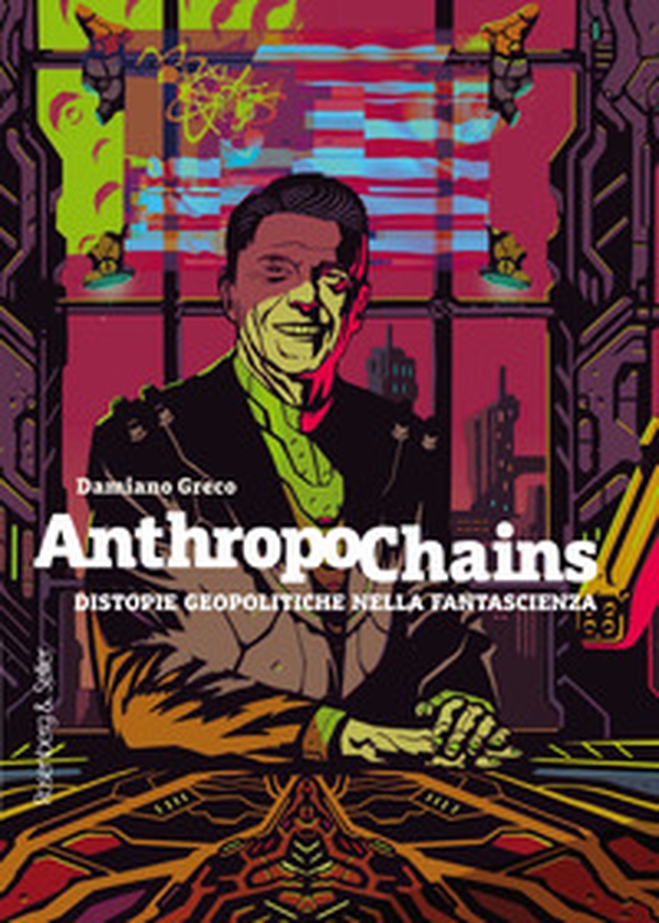 Anthropochains. Distopie geopolitiche nella fantascienza - Librerie.coop Anthropochains. Distopie geopolitiche nella fantascienza - Librerie.coop