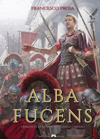 Alba Fucens. Tramonta la repubblica, sorge l'impero - Librerie.coop